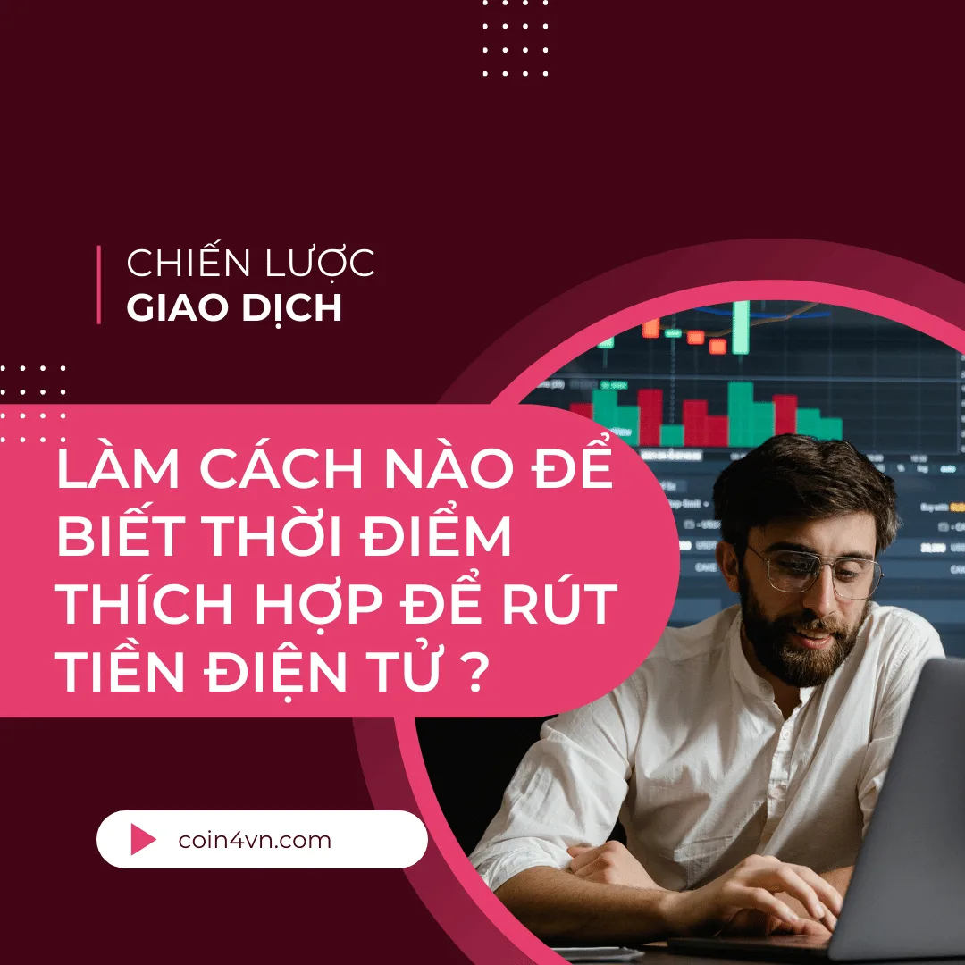 Làm cách nào để biết thời điểm thích hợp để rút tiền điện tử ?