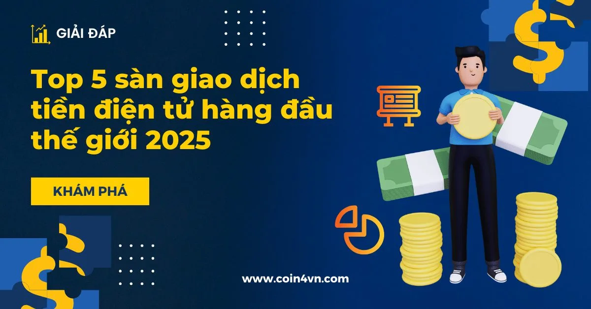 Sàn giao dịch tiền điện tử là gì? Top 5 sàn giao dịch tiền điện tử hàng đầu thế giới 2025