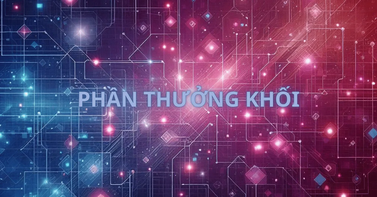 Phần thưởng khối là gì? Bản chất và ý nghĩa