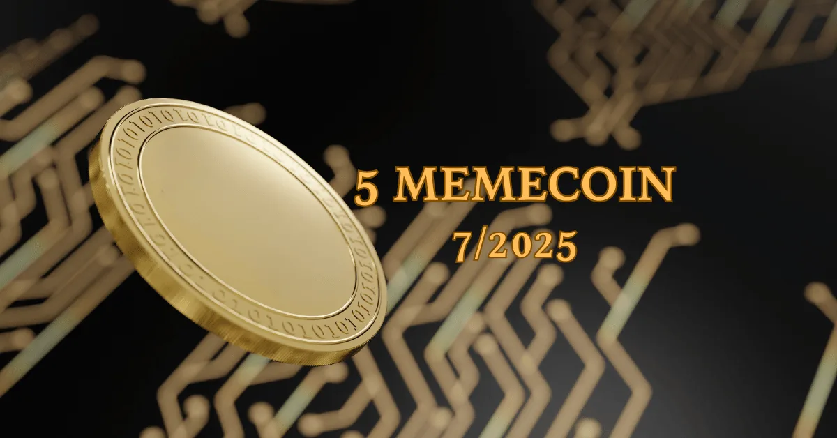 5 Memecoin Tiềm Năng Trong Tháng 7/2025